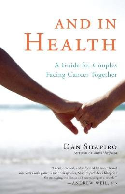 And in Health (A Guide for Couples Facing Cancer Together) by Dan Shapiro, 9781611800173