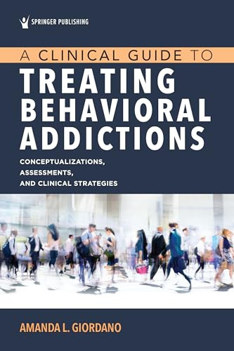 A Clinical Guide to Treating Behavioral Addictions by Amanda L. Giordano, 9780826163165