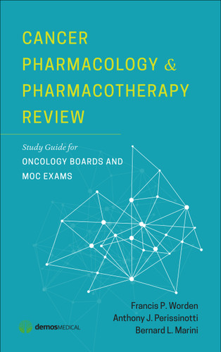 Cancer Pharmacology and Pharmacotherapy Review (Study Guide for Oncology Boards and MOC Exams) by Francis P. Worden, Anthony J. Perissinotti, Bernard L. Marini, 9781620700761