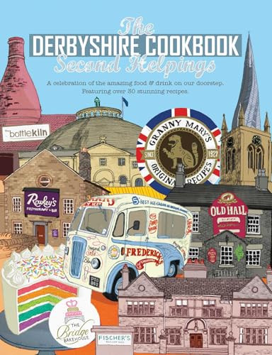 Derbyshire Cook Book: Second Helpings (A Celebration of the Amazing Food and Drink on Our Doorstep) by Katie Fisher, 9781910863343