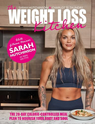 The Weight Loss Kitchen (The 28-day Calorie-controlled Meal Plan to Nourish your Body and Soul) by Sarah Hutchinson, Carlotte Taundry, 9781915538048