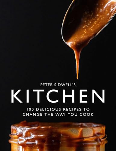 Peter Sidwell's Kitchen (100 Delicious Recipes to Change the Way You Cook) by Peter Sidwell, 9781915538260