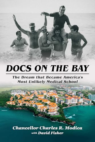 Docs on the Bay (The Dream that Became America's Most Unlikely Medical School) by Charles R. Modica, David Fisher, 9798888457610