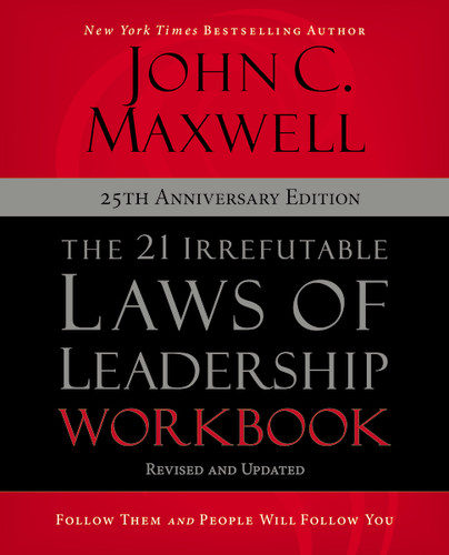 The 21 Irrefutable Laws of Leadership Workbook 25th Anniversary Edition (Follow Them and People Will Follow You) by John C. Maxwell, 9780310159490