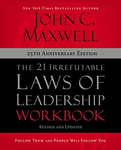 The 21 Irrefutable Laws of Leadership Workbook 25th Anniversary Edition (Follow Them and People Will Follow You) by John C. Maxwell, 9780310159490