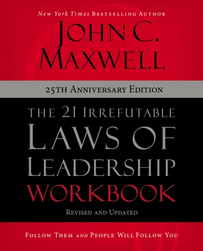 The 21 Irrefutable Laws of Leadership Workbook 25th Anniversary Edition (Follow Them and People Will Follow You) by John C. Maxwell, 9780310159490