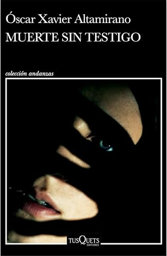 Muerte sin testigo (Novela negra) / Death Without Witness (Noir) (Spanish Edition) by Óscar Xavier Altamirano, 9786073932080