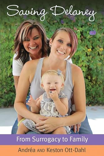 Saving Delaney (From Surrogacy to Family) by Keston Ott-Dahl, Andrea Ott-Dahl, 9781627781688