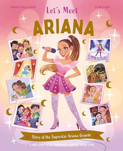 Let's Meet Ariana (Story of the Superstar Ariana Grande. A 100% Unofficial Biography for Her Young Fans.) by Claire Baker, Mariana Avila Lagunes, 9780753481844