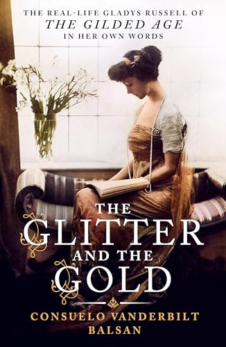 The Glitter and the Gold (The Real-Life Gladys Russell of “The Gilded Age” in Her Own Words) - 9781250457424 by Consuelo Vanderbilt Balsan