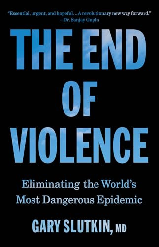The End of Violence (Eliminating the World's Most Dangerous Epidemic) - 9780316607452 by Dr. Gary Slutkin