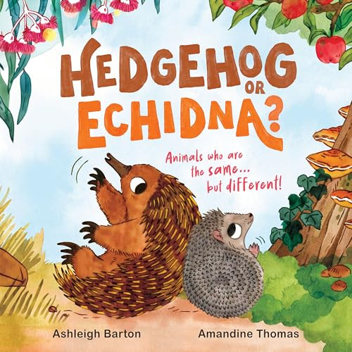 Hedgehog or Echidna? (Animals who are the same . . . but different!) by Ashleigh Barton, Amandine Thomas, 9780734422682