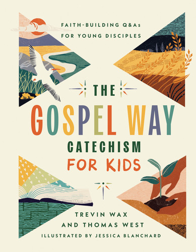 The Gospel Way Catechism for Kids (Faith-Building Q&As for Young Disciples) by Trevin Wax, Thomas West, Jessica Blanchard, 9780736991520