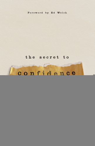 The Secret to Confidence (How Believing in Jesus Changes Everything) by Rebekah Hannah, Ed Welch, 9780736993289
