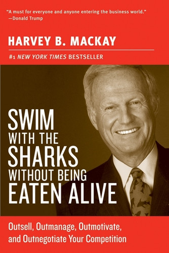 Swim with the Sharks Without Being Eaten Alive (Outsell, Outmanage, Outmotivate, and Outnegotiate Your Competition) by Harvey B. Mackay, 9780060742812 Swim with the Sharks Without Being Eaten Alive (Outsell, Outmanage, Outmotivate, and Outnegotiate Your Competition) by Harvey B. Mackay, 9780060742812