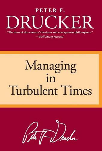 Managing in Turbulent Times by Peter F. Drucker, 9780887306167 Managing in Turbulent Times by Peter F. Drucker, 9780887306167