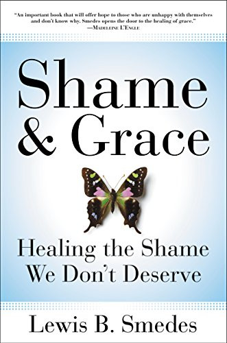 Shame and Grace (Healing the Shame We Don't Deserve) by Lewis B. Smedes, 9780060675226