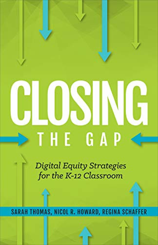 Closing the Gap (Digital Equity Strategies for the K-12 Classroom) by Regina Schaffer, Nicol R. Howard, Sarah Thomas, 9781564847171