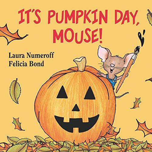 It's Pumpkin Day, Mouse! by Laura Numeroff, Felicia Bond, 9780694014293