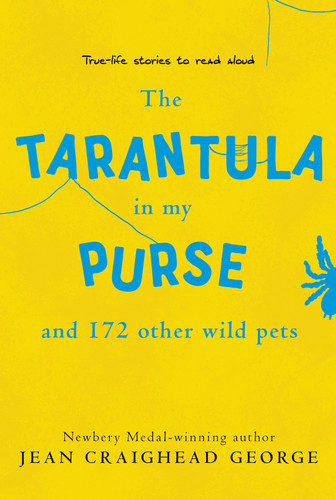 The Tarantula in My Purse and 172 Other Wild Pets (True-Life Stories to Read Aloud) by Jean Craighead George, Richard Cowdrey, 9780064462013 The Tarantula in My Purse and 172 Other Wild Pets (True-Life Stories to Read Aloud) by Jean Craighead George, Richard Cowdrey, 9780064462013