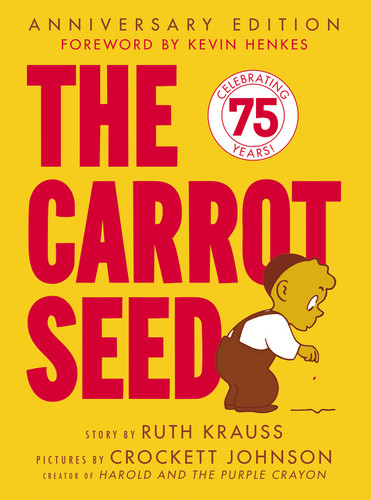 The Carrot Seed: 75th Anniversary by Ruth Krauss, Crockett Johnson, 9780060233501 The Carrot Seed: 75th Anniversary by Ruth Krauss, Crockett Johnson, 9780060233501