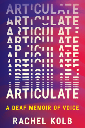 Articulate (A Deaf Memoir of Voice) by Rachel Kolb, 9780063375185 Articulate (A Deaf Memoir of Voice) by Rachel Kolb, 9780063375185