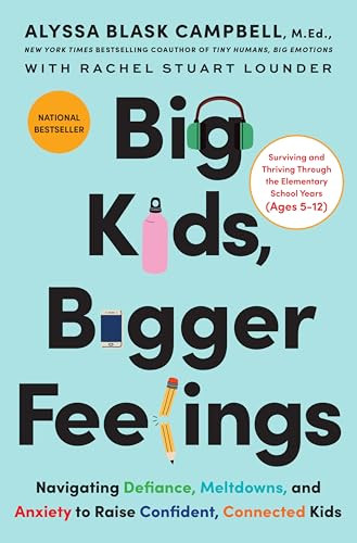 Big Kids, Bigger Feelings (Navigating Defiance, Meltdowns, and Anxiety to Raise Confident, Connected Kids) by Alyssa Blask Campbell, Rachel Stuart Lounder, 9780063415607