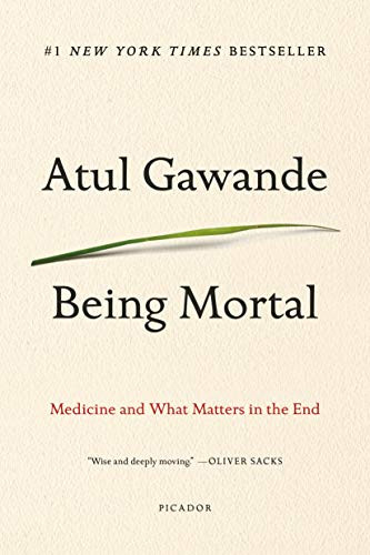 Being Mortal (Medicine and What Matters in the End) by Atul Gawande, 9781250076229