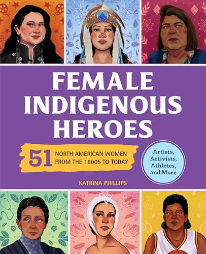 Female Indigenous Heroes (51 North American Women from the 1800s to Today) - 9798886081701 by Katrina M Phillips