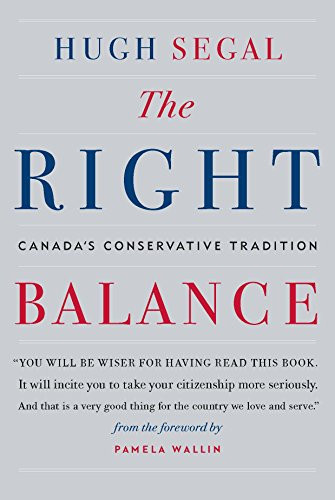 The Right Balance (Canada's Conservative Tradition) by Hugh Segal, 9781553655497