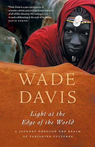 Light at the Edge of the World (A Journey Through the Realm of Vanishing Cultures) by Wade Davis, 9781553652670