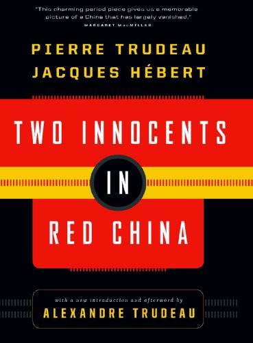 Two Innocents in Red China by Pierre Elliot Trudeau, Jacques Hebert, Alexandre Trudeau, 9781553652540