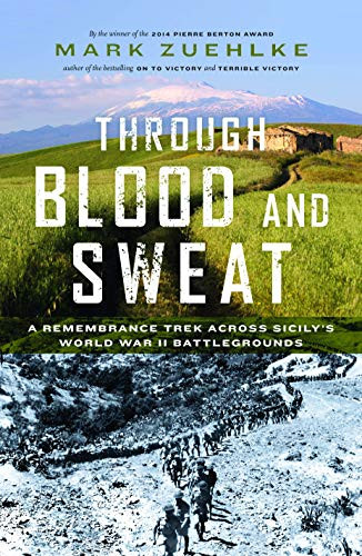 Through Blood and Sweat (A Remembrance Trek Across Sicily's World War II Battlegrounds) by Mark Zuehlke, 9781771620093