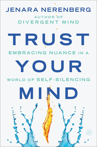 Trust Your Mind (Embracing Nuance in a World of Self-Silencing) by Jenara Nerenberg, 9780063317109