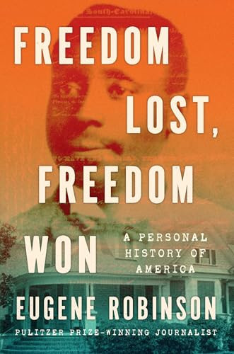 Freedom Lost, Freedom Won (A Personal History of America) by Eugene Robinson, 9781982176716