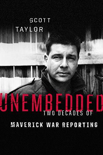 Unembedded (Two Decades of Maverick War Reporting) by Scott Taylor, 9781553652922