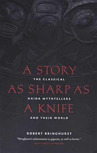 A Story as Sharp as a Knife (The Classical Haida Mythtellers and Their World) by Robert Bringhurst, 9781553658399
