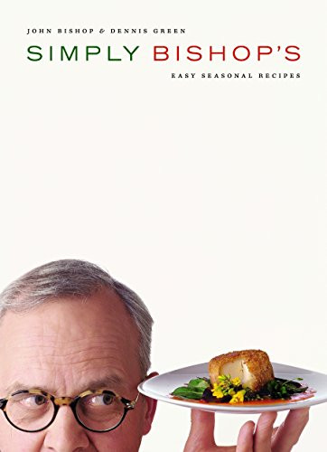 Simply Bishop's (Easy Seasonal Recipes) by John Bishop, Dennis Green, 9781550549492
