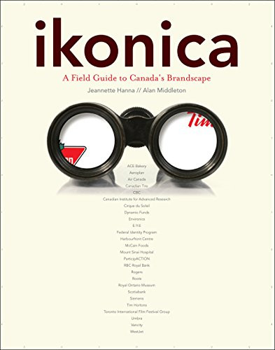 Ikonica (A Field Guide to Canada's Brandscape) by Jeanette Hanna, Alan Middleton, 9781553652755