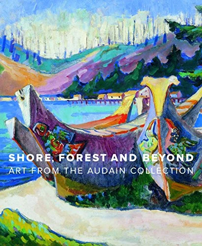 Shore, Forest and Beyond (Art from the Audain Collection) by Ian M. Thom, Grant  Arnold, 9781553659297