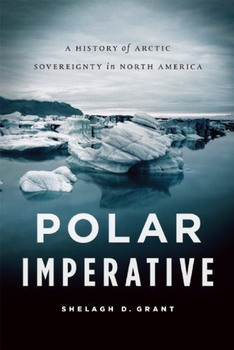 Polar Imperative (A History of Arctic Sovereignty in North America) by Shelagh D. Grant, 9781553658061