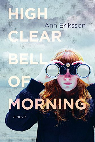 High Clear Bell of Morning (A Novel) by Ann Eriksson, 9781771620239