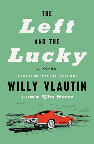 The Left and the Lucky (A Novel) by Willy Vlautin, 9780063346635