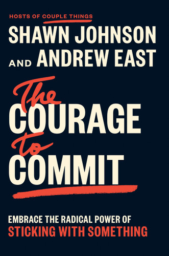 The Courage to Commit (Embrace the Radical Power of Sticking with Something) by Shawn Johnson, Andrew East, 9798217047222