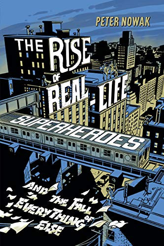 The Rise of Real-Life Superheroes by Peter Nowak, 9781771622509