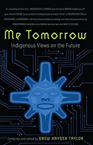 Me Tomorrow (Indigenous Views on the Future) by Drew Hayden Taylor, 9781771622943