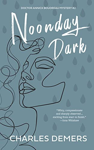 Noonday Dark (A Doctor Annick Boudreau Mystery # 2) by Charles Demers, 9781771623285