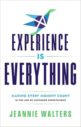 Experience is Everything (Making Every Moment Count in the Age of Customer Expectations) by Jeannie Walters, 9781637634462