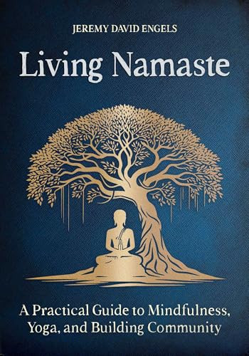 Living Namaste (A Practical Guide to Mindfulness, Yoga, and Building Community) by Jeremy David Engels, 9798888503034