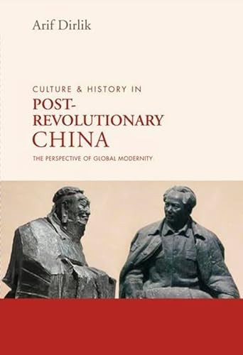Culture and History in Postrevolutionary China (The Perspective of Global Modernity) by Arif Dirlik, 9789629964740